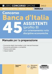 345/2 CONCORSO BANCA D'ITALIA 45 Assistenti (profilo B) con orientamento nelle d iscipline onomiche Manuale