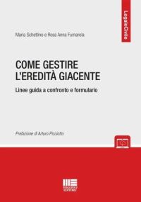 COME GESTIRE L'EREDITA' GIACENTE Linee guida a confronto e formulario