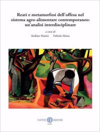 REATI E METAMORFOSI DELL'OFFESA NEL SISTEMA AGRO-ALIMENTARE CONTEMPORANEO: UN'AN ALISI INTERDISCIPLINARE