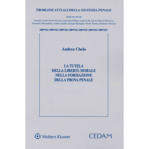 LA TUTELA DELLA LIBERTÀ MORALE NELLA FORMAZIONE DELLA PROVA PENALE