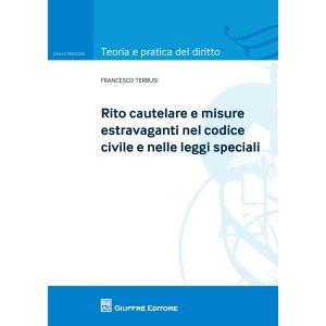 RITO CAUTELARE E MISURE ESTRAVAGANTI NEL CODICE CIVILE E NELLE LEGGI SPECIALI