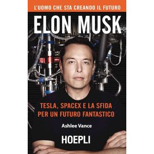ELON MUSK Tesla, SpaceX e la sfida per un futuro fantastico
