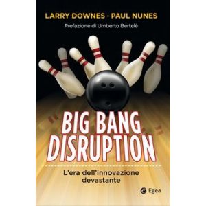 BIG BANG DISRUPTION L'ERA DELL'INNOVAZIONE DEVASTANTE