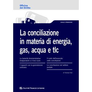 LA CONCILIAZIONE IN MATERIA DI ENERGIA, GAS, ACQUA E TLC