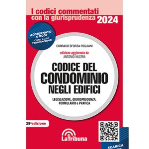 CODICE DEL CONDOMINIO NEGLI EDIFICI 2024 Legislazione, giurisprudenza, formulario e pratica