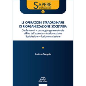 LE OPERAZIONI STRAORDINARIE DI RIORGANIZZAZIONE SOCIETARIA