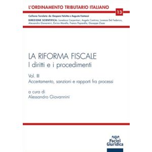 LA RIFORMA FISCALE Volume 3° I diritti e i procedimenti Accertamento, sanzioni e rapporti fra processi