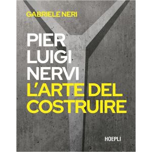 PIER LUIGI NERVI. L'ARTE DEL COSTRUIRE