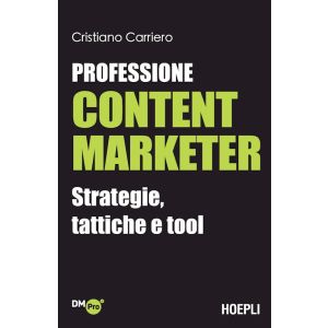 PROFESSIONE CONTENT MARKETER Strategie, tattiche e tool