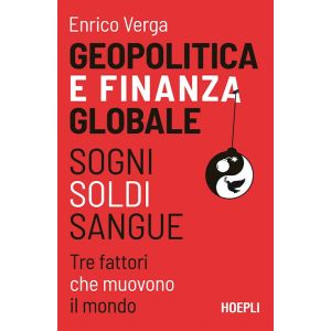 GEOPOLITICA E FINANZA GLOBALE Sogni, Soldi, Sangue. Tre fattori che muovono il m ondo