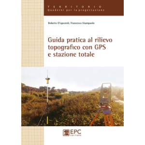 GUIDA PRATICA AL RILIEVO TOPOGRAFICO CON GPS E STAZIONE TOTALE