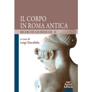 IL CORPO IN ROMA ANTICA Ricerche giuridiche II