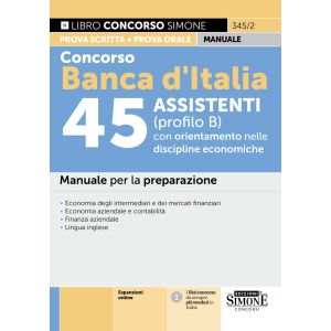 345/2 CONCORSO BANCA D'ITALIA 45 Assistenti (profilo B) con orientamento nelle d iscipline onomiche Manuale