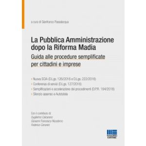LA PUBBLICA AMMINISTRAZIONE DOPO LA RIFORMA MADIA Guida alle procedure semplificate per cittadini e imprese