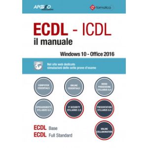 ECDL - ICDL IL MANUALE WIDOWS 10 - OFFICE 2016