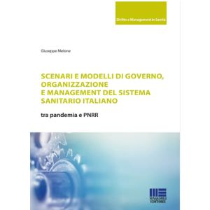 SCENARI E MODELLI DI GOVERNO, ORGANIZZAZIONE E MANAGEMENT DEL SISTEMA SANITARIO ITALIANO