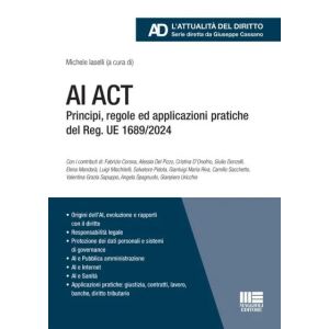 AI ACT Principi, regole ed applicazioni pratiche del Reg. UE 1689/2024