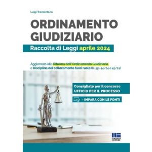 ORDINAMENTO GIUDIZIARIO - Raccolta di Leggi aprile 2024Aggiornato alla Riforma dell’Ordinamento Giudiziario e Disciplina del collocamento fuori ruolo