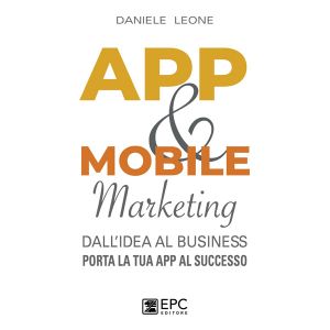 APP &amp; MOBILE Marketing dall'idea al business. Porta la tua App al successo