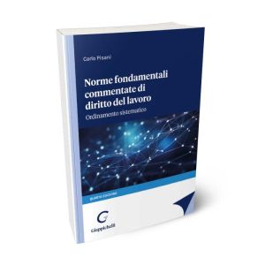 NORME FONDAMENTALI COMMENTATE DI DIRITTO DEL LAVORO Ordinamento sistematico