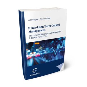 IL CASO LONG-TERM CAPITAL MANAGEMENT Intervista simulata ai partner immaginari dell’Hedge Fund LTCM