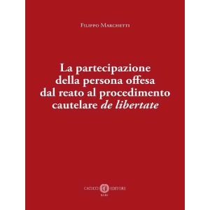 LA PARTECIPAZIONE DELLA PERSONA OFFESA DAL REATO AL PROCEDIMENTO CAUTELARE de l libertate