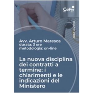 La nuova disciplina dei contratti a termine: i chiarimenti e le indicazioni del Ministero, proroghe e rinnovi