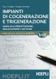 *IMPIANTI DI COGENERAZIONE E TRIGENERAZIONE GUIDA ALLA PROGETTAZIONE, REALIZZAZIONE E GESTIONE