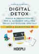 DIGITAL DETOX Focus & produttività per il manager nell'era delle distrazioni digitali