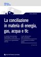 LA CONCILIAZIONE IN MATERIA DI ENERGIA, GAS, ACQUA E TLC