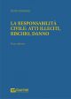 LA RESPONSABILITA' CIVILE: ATTI ILLECITI, RISCHIO, DANNO