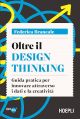 OLTRE IL DESIGN THINKING Guida pratica per innovare attraverso i dati e la crea tività