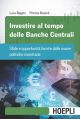 INVESTIRE AL TEMPO MDELLE BANCHE CENTRALI