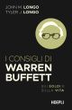 I CONSIGLI DI WARREN BUFFETT Sui soldi e sulla vita