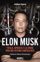 ELON MUSK. TESLA, SPACEX E LA SFIDA PER UN FUTURO FANTASTICO