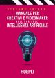 MANUALE PER CREATIVI E VIDEOMAKER NELL'ERA DELL'INTELLIGENZA ARTIFICIALE