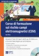 CORSO DI FORMAZIONE SUL RISCHIO CAMPI ELETTROMAGNETICI (CEM) con Cd-rom