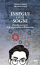 INSEGUI I TUOI SOGNI Piccolo manuale dell'imprenditore di successo