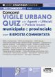 330/1 CONCORSI VIGILE URBANO Quiz per Agenti e Ufficiali di Polizia Locale, Muni cipale e provinciale con RISPOSTA COMMENTATA