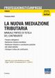 LA NUOVA MEDIAZIONE TRIBUTARIA Manuale pratico di tutela del contribuente