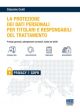 LA PROTEZIONE DEI DATI PERSNALI PER TITOLARI E RESPONSABILI DEL TRATTAMENTO