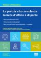 LA PERIZIA E LA CONSULENZA TECNICA D'UFFICIO E DI PARTE