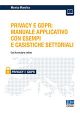 PRIVACY E GDPR Manuale applicativo con esempi e casistiche settoriali