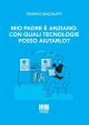 MIO PADRE È ANZIANO: CON QUALI TECNOLOGIE POSSO AIUTARLO?