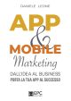 APP & MOBILE Marketing dall'idea al business. Porta la tua App al successo